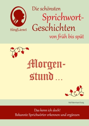 Morgenstund hat Gold im Mund, Die schönsten Sprichwort-Geschichten von früh bis spät für Menschen mit Demenz, 3 Teile