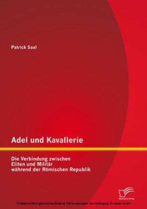 Adel und Kavallerie: Die Verbindung zwischen Eliten und Militär während der Römischen Republik