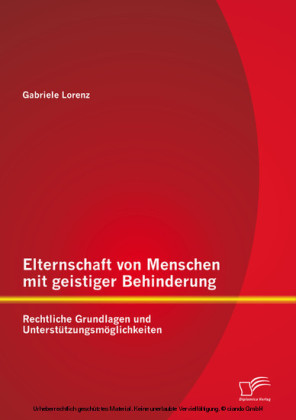Elternschaft von Menschen mit geistiger Behinderung: Rechtliche Grundlagen und Unterstützungsmöglichkeiten