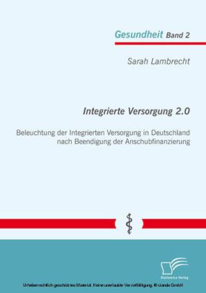 Integrierte Versorgung 2.0: Beleuchtung der Integrierten Versorgung in Deutschland nach Beendigung der Anschubfinanzierung