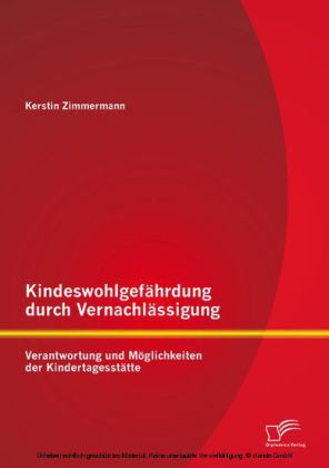 Kindeswohlgefährdung durch Vernachlässigung: Verantwortung und Möglichkeiten der Kindertagesstätte