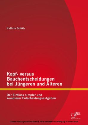 Kopf- versus Bauchentscheidungen bei Jüngeren und Älteren: Der Einfluss simpler und komplexer Entscheidungsaufgaben