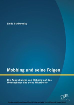 Mobbing und seine Folgen: Die Auswirkungen von Mobbing auf das Unternehmen und seine Mitarbeiter