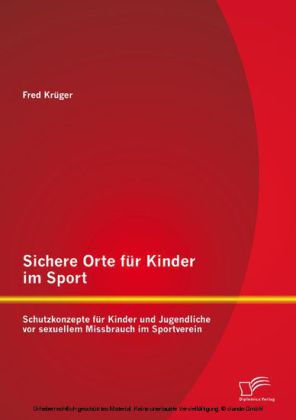 Sichere Orte für Kinder im Sport: Schutzkonzepte für Kinder und Jugendliche vor sexuellem Missbrauch im Sportverein