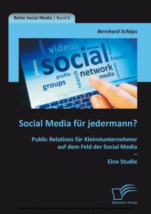 Social Media für jedermann? Public Relations für Kleinstunternehmer auf dem Feld der Social Media - Eine Studie