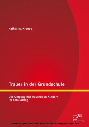 Trauer in der Grundschule: Der Umgang mit trauernden Kindern im Schulalltag
