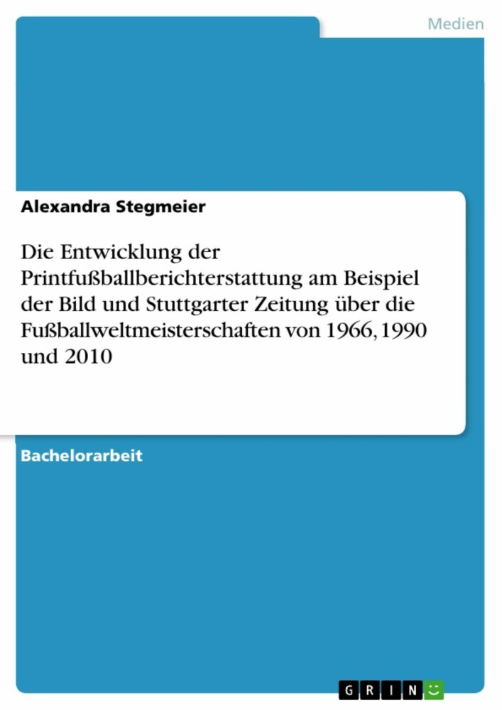 Die Entwicklung der Printfußballberichterstattung am Beispiel der Bild und Stuttgarter Zeitung über die Fußballweltmeisterschaften von 1966, 1990 und 2010 main product photo