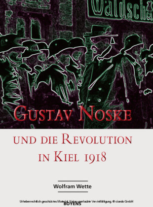 Gustav Noske und die Revolution in Kiel 1918