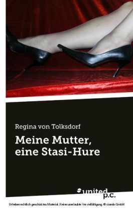 Meine Mutter, eine Stasi-Hure