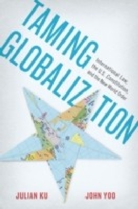 Taming Globalization: International Law, the U.S. Constitution, and the New World Order