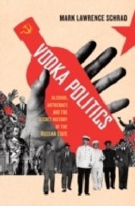 Vodka Politics: Alcohol, Autocracy, and the Secret History of the Russian State