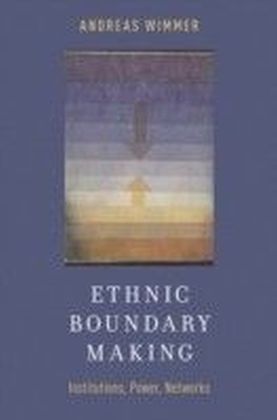 Ethnic Boundary Making: Institutions, Power, Networks