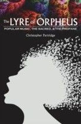 Lyre of Orpheus: Popular Music, the Sacred, and the Profane