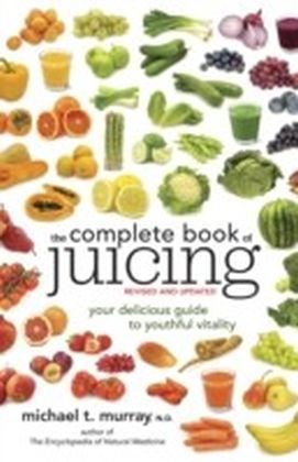 Complete Book of Juicing, Revised and Updated