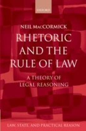 Rhetoric and The Rule of Law: A Theory of Legal Reasoning