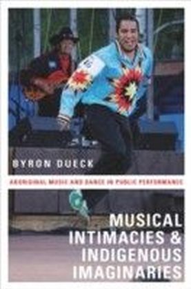 Musical Intimacies and Indigenous Imaginaries: Aboriginal Music and Dance in Public Performance