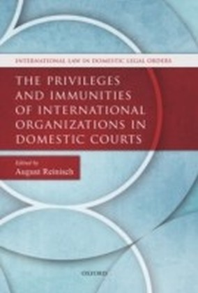 Privileges and Immunities of International Organizations in Domestic Courts