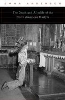 Death and Afterlife of the North American Martyrs