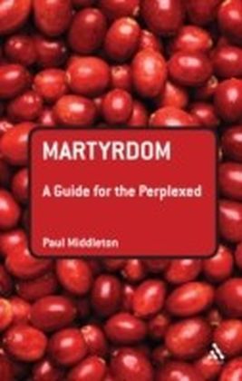 Martyrdom: A Guide for the Perplexed