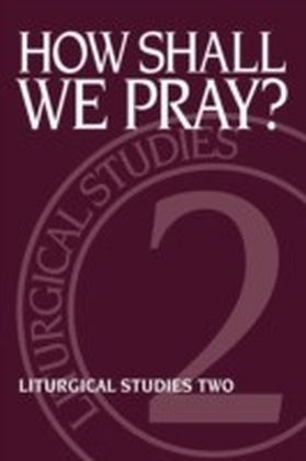 How Shall We Pray?