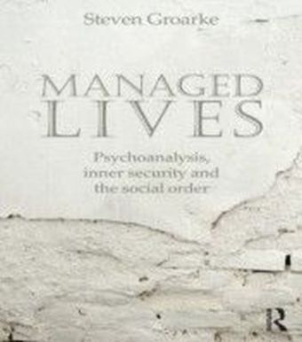 Managed Lives: Psychoanalysis, inner security and the social order