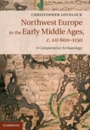 Northwest Europe in the Early Middle Ages, c.AD 600-1150