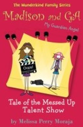 Madison and GA (My Guardian Angel): Tale of the Messed Up Talent Show