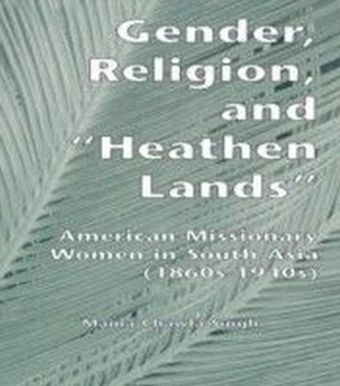 Gender, Religion, and the Heathen Lands