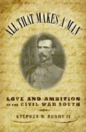 All that Makes a Man: Love and Ambition in the Civil War South