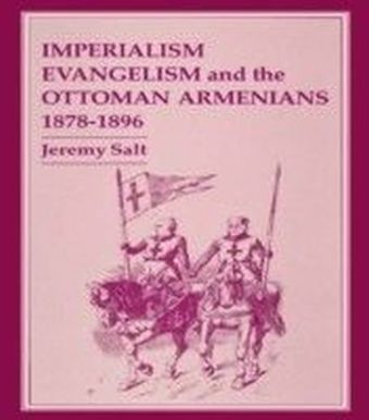 Imperialism, Evangelism and the Ottoman Armenians, 1878-1896