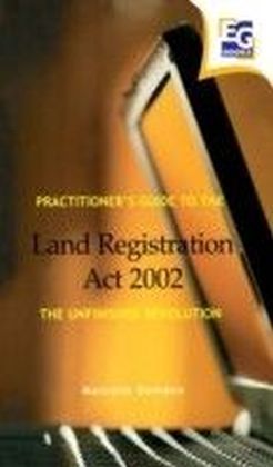 Practitioner's Guide to the Land Registration Act 2002