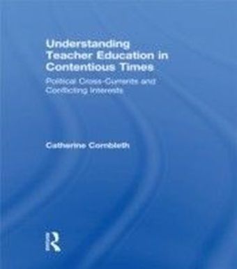 Understanding Teacher Education in Contentious Times