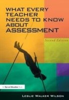 What Every Teacher Needs to Know about Assessment