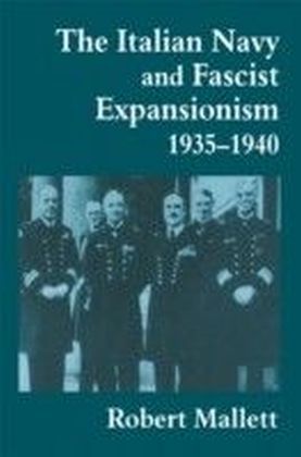 Italian Navy and Fascist Expansionism, 1935-1940