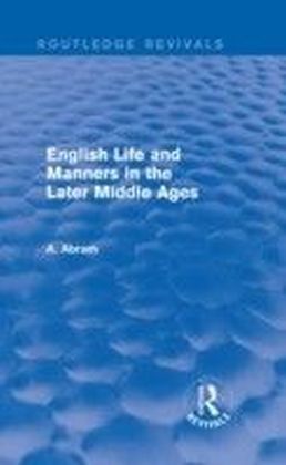 English Life and Manners in the Later Middle Ages (Routledge Revivals)