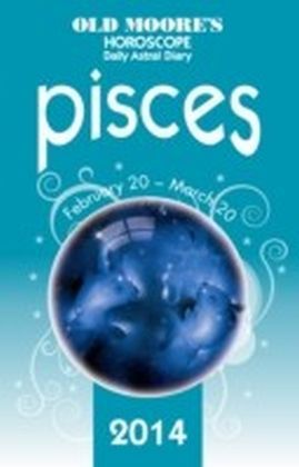 Old Moore's Horoscope and Astral Diary 2014 - Pisces