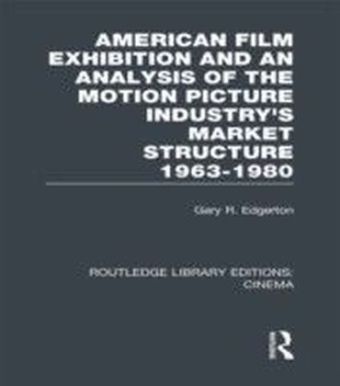 American Film Exhibition and an Analysis of the Motion Picture Industry's Market Structure 1963-1980
