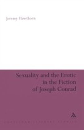 Sexuality and the Erotic in the Fiction of Joseph Conrad