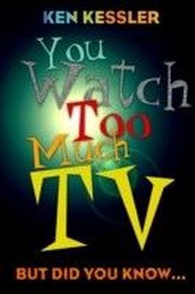 You Watch Too Much TV