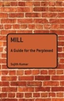 Mill: A Guide for the Perplexed