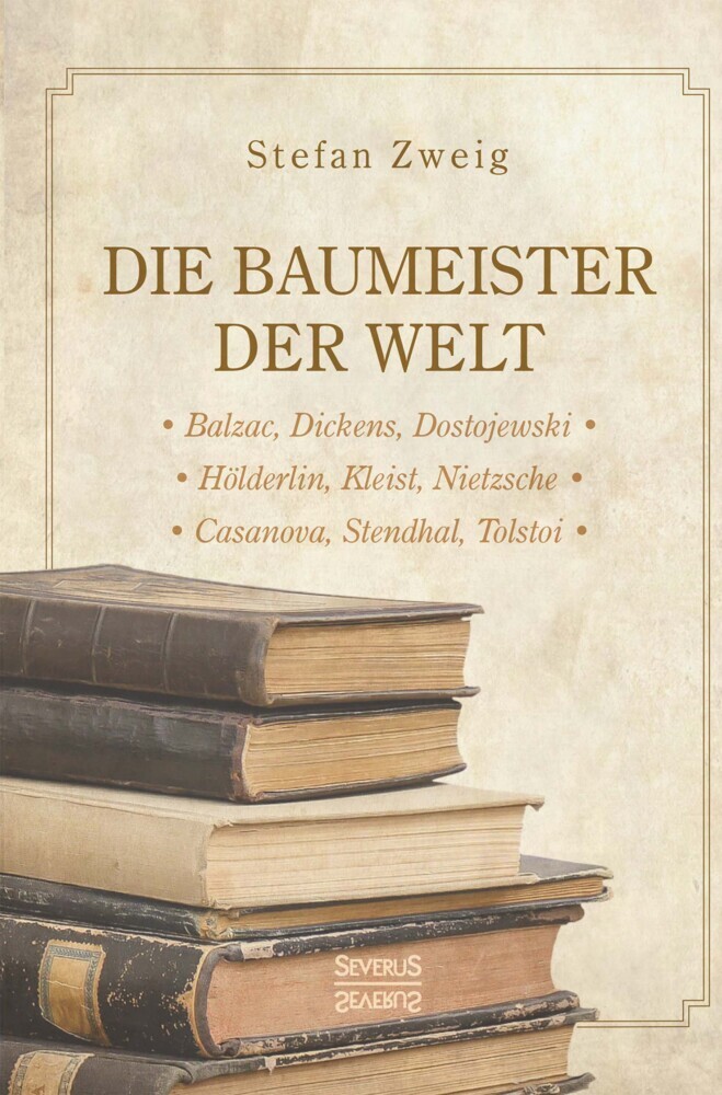 Die Baumeister der Welt: Hölderlin. Kleist. Tolstoi. Dostojewski. Stendhal. Nietzsche. Balzac. Casanova. Dickens. main product photo