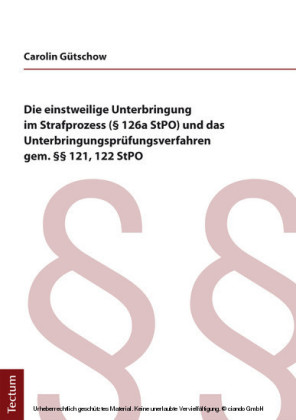 Die einstweilige Unterbringung im Strafprozess ( 126a StPO) und das Unterbringungsprüfungsverfahren gem. 121, 122 StPO