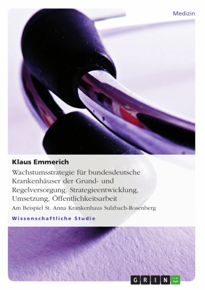 Wachstumsstrategie für bundesdeutsche Krankenhäuser der Grund- und Regelversorgung. Strategieentwicklung, Umsetzung, Öffentlichkeitsarbeit main product photo