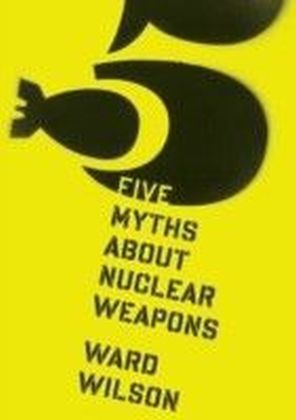Five Myths About Nuclear Weapons