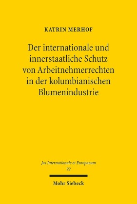 Der internationale und innerstaatliche Schutz von Arbeitnehmerrechten in der kolumbianischen Blumenindustrie