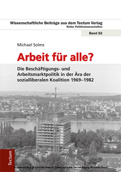 Arbeit für alle? Die Beschäftigungs- und Arbeitsmarktpolitik in der Ära der sozialliberalen Koalition 1969-1982 main product photo