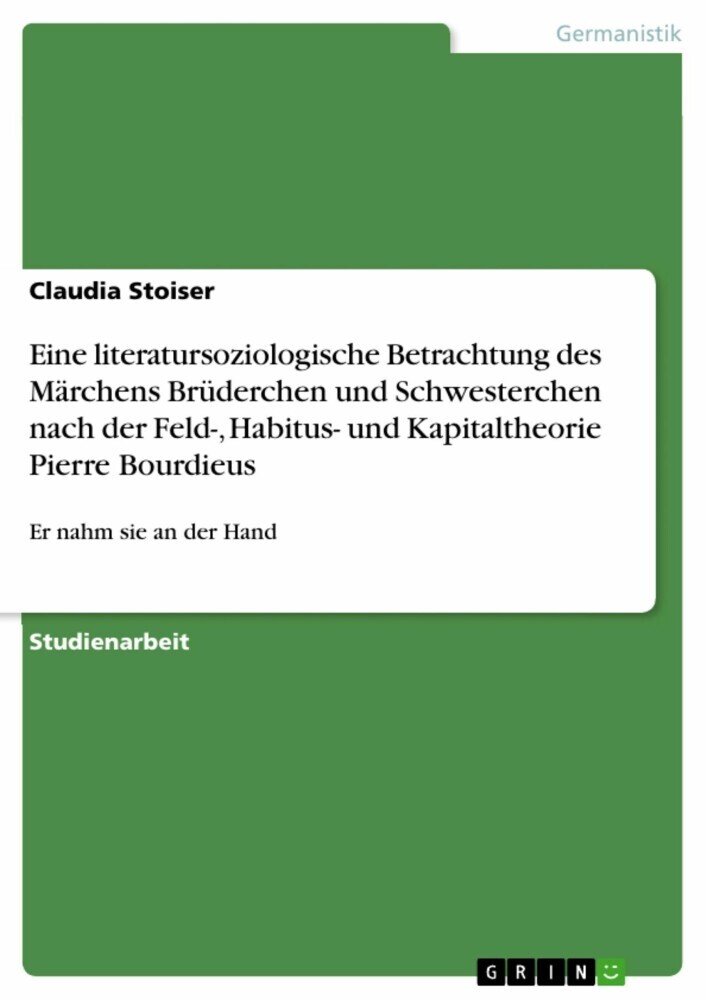 Eine literatursoziologische Betrachtung des Märchens Brüderchen und Schwesterchen nach der Feld-, Habitus- und Kapitaltheorie Pierre Bourdieus main product photo
