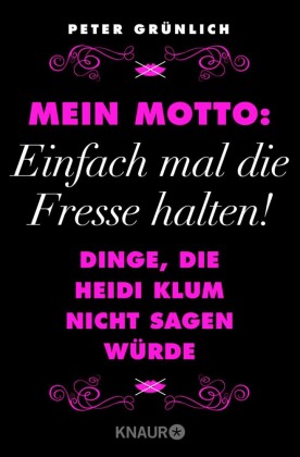 Mein Motto: Einfach mal die Fresse halten!