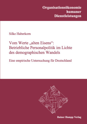 Vom Werte 'alten Eisens': Betriebliche Personalpolitik im Lichte des demographischen Wandels
