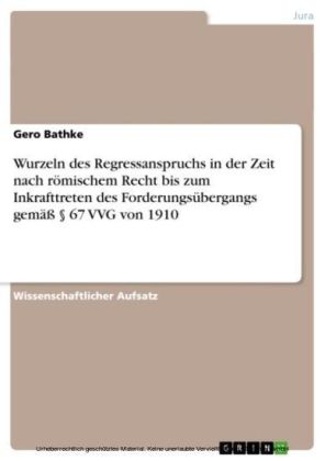 Wurzeln des Regressanspruchs in der Zeit nach römischem Recht bis zum Inkrafttreten des Forderungsübergangs gemäß 67 VVG von 1910